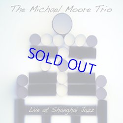 画像1: ピアノ・トリオ THE MICHAEL MOORE TRIO / Live At Shanghai Jazz (digipackCD) (MIGHTY QUINN) 