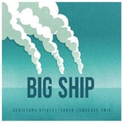 画像1: ピアノ・トリオ  CHRISTOPH STIEFEL / Big Ship  [digipackCD] (BASHO RECORDS)