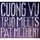 CUONG VU / PAT METHENY / Cuong Vu Trio Meets Pat Metheny  [digipackCD] (NONSUCH)