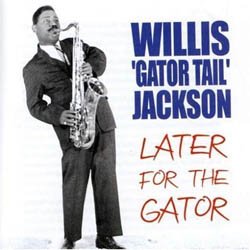 画像1: ウィリス“ゲイター・テイル”ジャクソン(ts)  / レイター・フォー・ザ・ゲイター [CD] 