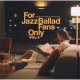 寺島レコード /VARIOUS ARTISTS / For Jazz Ballad Fans Only Vol.4 [紙ジャケCD]]