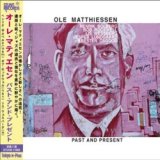 画像: OLE MATTHIESSEN (オーレ・マティエセン) /Past and Present (CD) (STUNT)