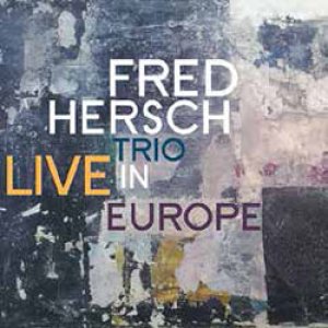 画像: ピアノトリオ FRED HERSCH TRIO / Live In Europe [digipackCD] (PALMETTO)