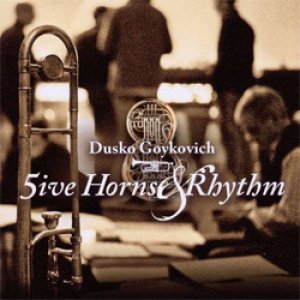 画像: DUSKO GOYKOVIC ダスコ・ゴイコヴィッチ / ファイヴ・ホーンズ・アンド・リズム　[CD] (ENJA)