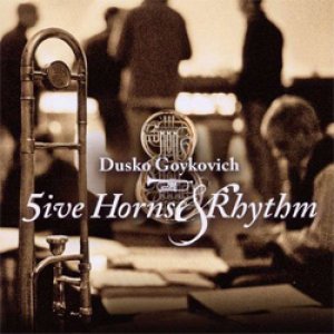 画像: DUSKO GOYKOVIC ダスコ・ゴイコヴィッチ / ファイヴ・ホーンズ・アンド・リズム　[CD] (ENJA) 