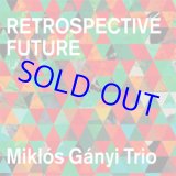 画像: ピアノ・トリオ  MIKLOS GANYI TRIO(ミクロス・ガニ・トリオ) / Retrospective Future [CD]] (澤野工房)