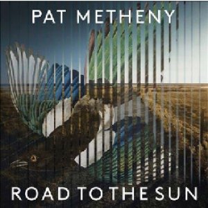 画像: PAT METHENY / Road To The Sun [digipackCD]]  (MODERN RECORDINGS)