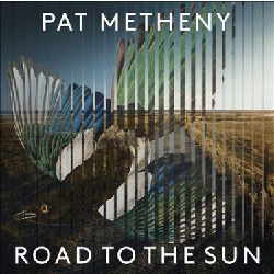 画像1: PAT METHENY / Road To The Sun [digipackCD]]  (MODERN RECORDINGS)