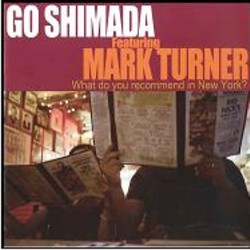 画像1: 島田剛 FEAT:MARK TURNER /Whant Do You Recommend In New York?  (CD)